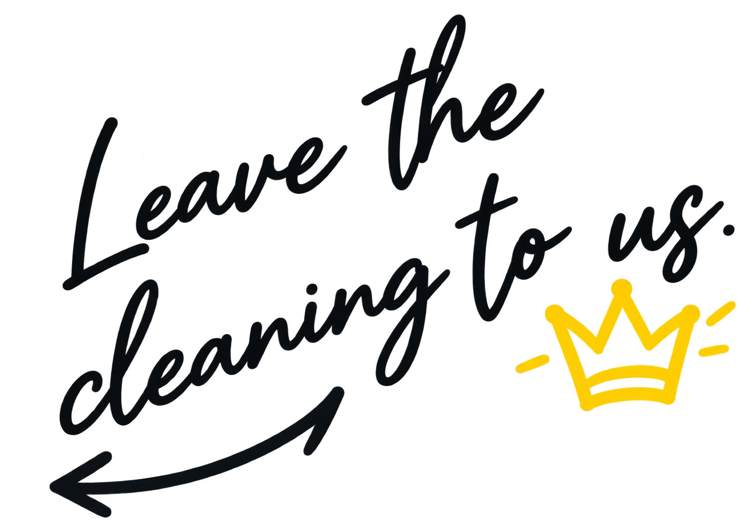 Leave the cleaning to us